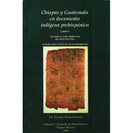 CHIAPAS Y GUATEMALA EN DOCTO INDIGENA PREHISPANICO LIBRO I Matrícula de tributos de Montezuma Alternativa para su entendimiento