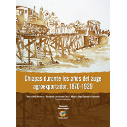 Chiapas durante los años del auge agroexportador, 1870-1929