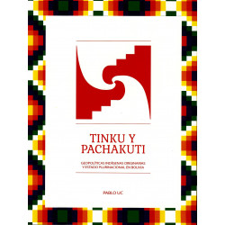 TINKU Y PACHAKUTI Geopolíticas Ind+igenas originarias y Estado Plurinacional en Bolivia