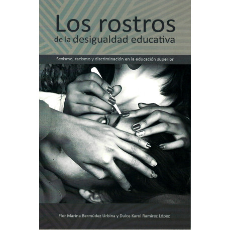 LOS ROSTROS DE LA DESIGUALDAD EDUCATIVA Sexismo, racismo y discriminación en la educación superior