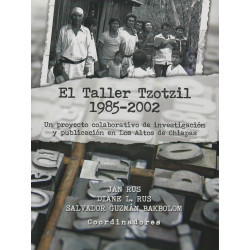 EL TALLER TZOTZIL 1985-2002 Un proyecto colaborativo de investigación y publicación en Los Altos de Chiapas