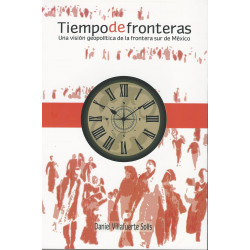 TIEMPO DE FRONTERAS Una visión geopolítica de la frontera sur de México