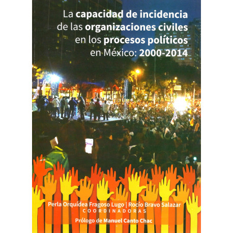 LA CAPACIDAD DE INCIDENCIA DE LAS ORGANIZACIONES CIVILES en los Procesos Políticos en México: 2000-2014