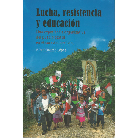 LUCHA, RESISTENCIA Y EDUCACIÓN Una experiencia organizativa del pueblo tsotsil en el sureste mexicano