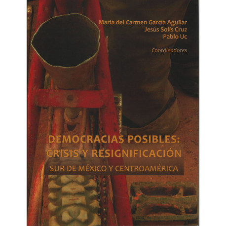 DEMOCRACIAS POSIBLES: CRISIS Y RESIGNIFICACIÓN  Sur de México y Centroamérica