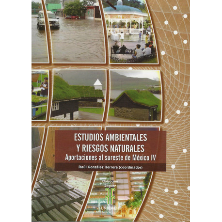 ESTUDIOS AMBIENTALES Y RIESGOS NATURALES Aportaciones al sureste de México - IV
