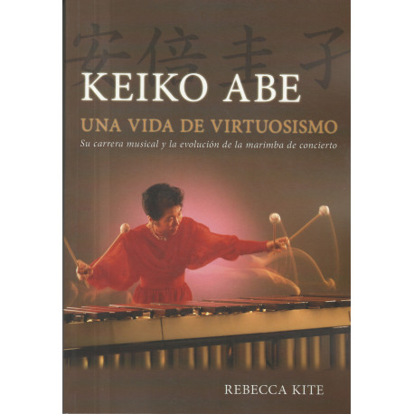 KEIKO ABE – UNA  VIDA DE VIRTUOSIMO  su carrera musical y la evolución de la marimba de concierto