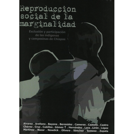 REPRODUCCION SOCIAL DE LA MARGINALIDAD Exclisión y participación de las indígenas y campesinas de Chiapas