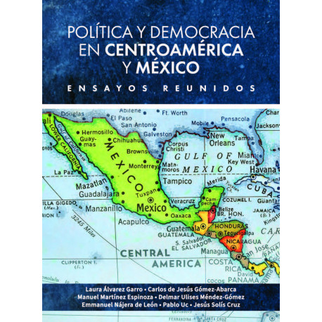 Política y democracia en Centroamérica y México - Ensayos reunidos