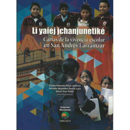 LI YAIEJ JCHANJUNETIKÉ - Cartas de la vivencia escolar en San Andrés Larráinzar