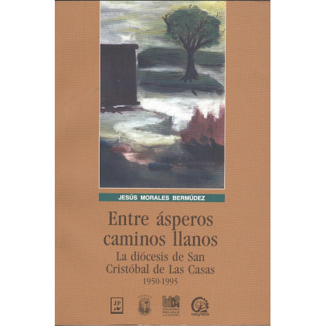 ENTRE ASPEROS CAMINOS LLANOS La diócesis de San Cristóbal de las Casas 1950-1995