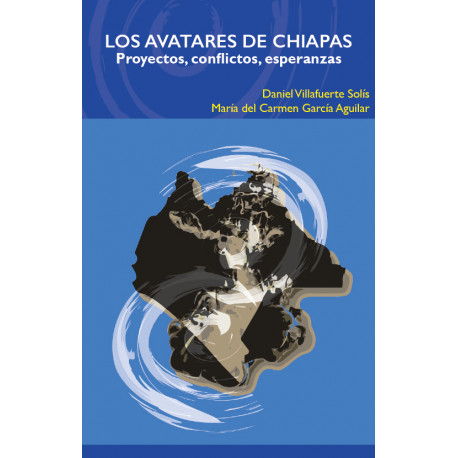 Los avatares de Chiapas Proyectos, conflictos, esperanzas