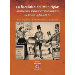 La fiscalidad del municipio: instituciones, impuestos y jurisdicciones en México, siglos XVIII-XX