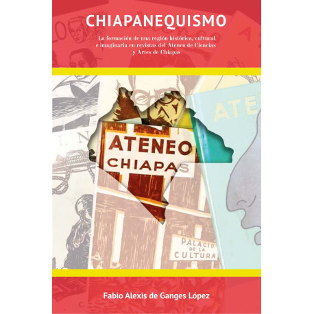 Chiapanequismo: la formación de una región histórica, cultural e imaginaria en revistas del Ateneo