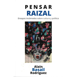 Pensar RAIZAL - Ensayos incómodos sobre cultura y política
